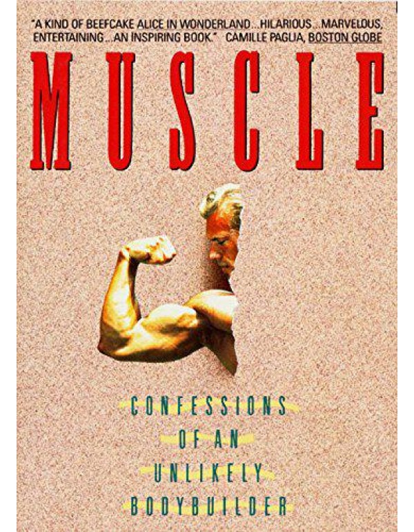 Muscle: Confessions of an Unlikely Bodybuilder