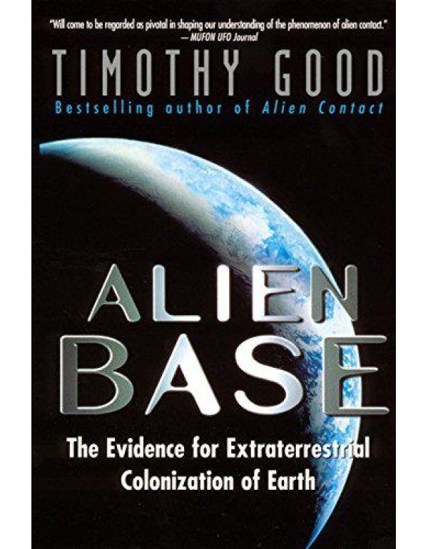 Alien Base:: The Evidence For Extraterrestrial Col...