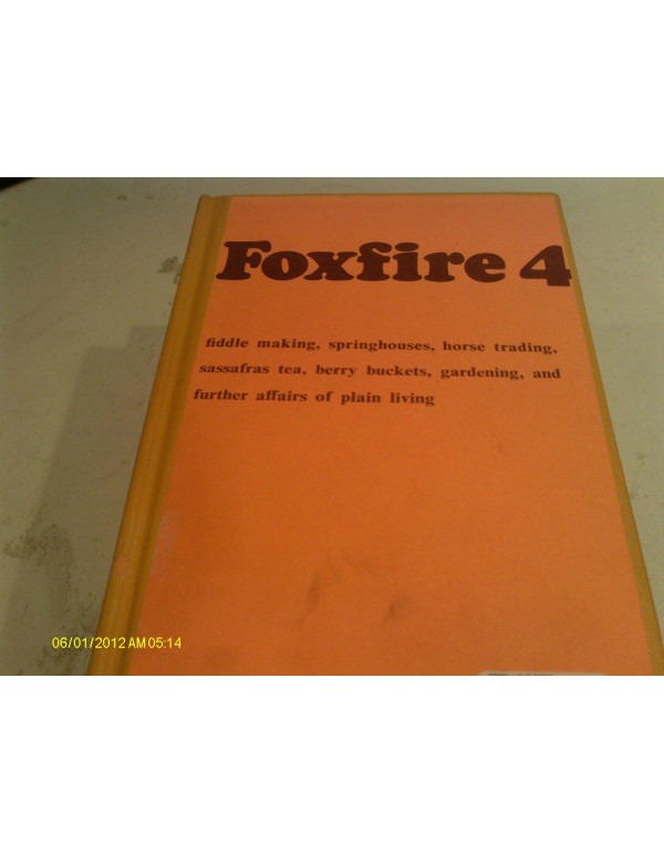 Foxfire 4: Water Systems, Fiddle Making, Logging, ...