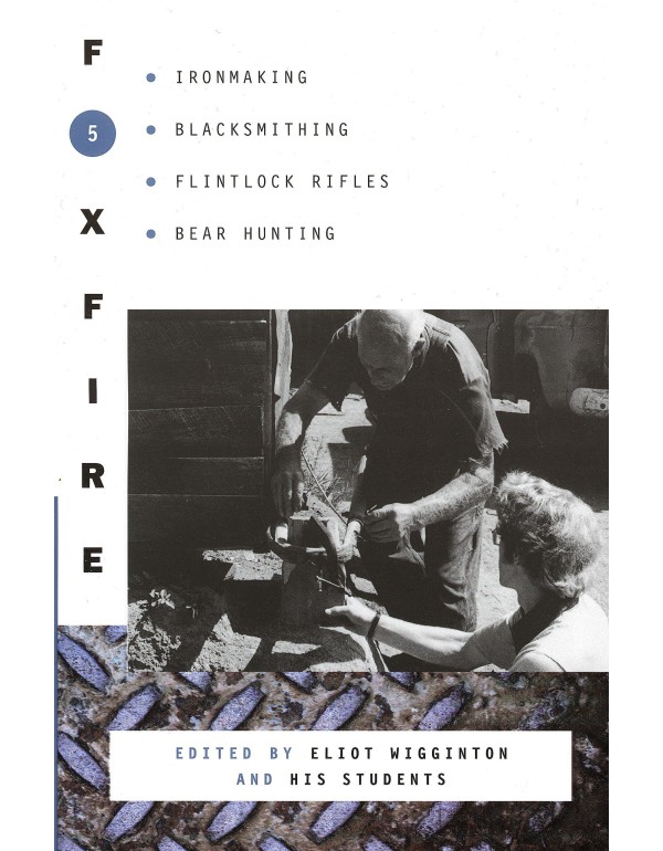 Foxfire 5: Ironmaking, Blacksmithing, Flintlock Ri...