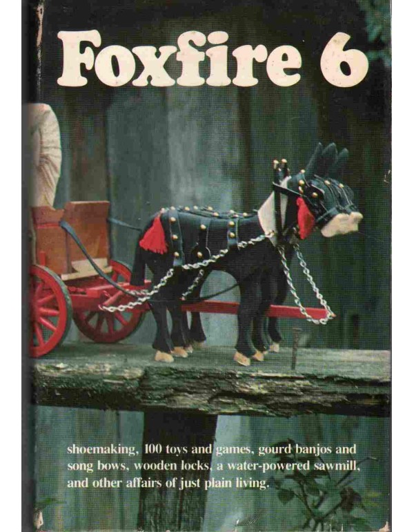 Foxfire 6: Shoemaking, Gourd Banjos, and Songbows,...