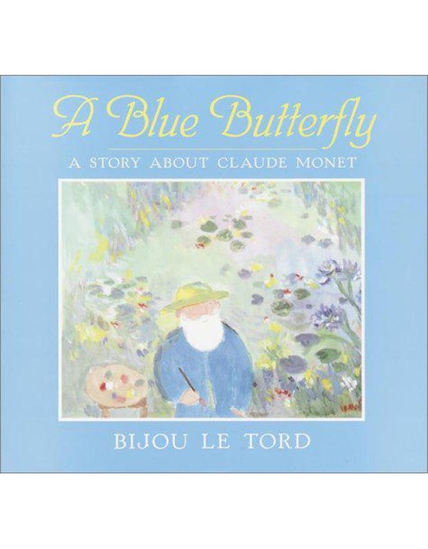 A Blue Butterfly: A Story About Claude Monet