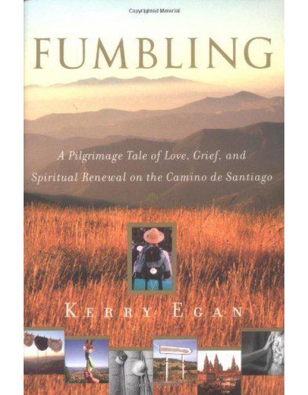 Fumbling: A Pilgrimage Tale of Love, Grief, and Sp...