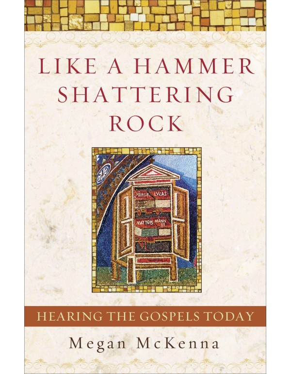 Like a Hammer Shattering Rock: Hearing the Gospels...