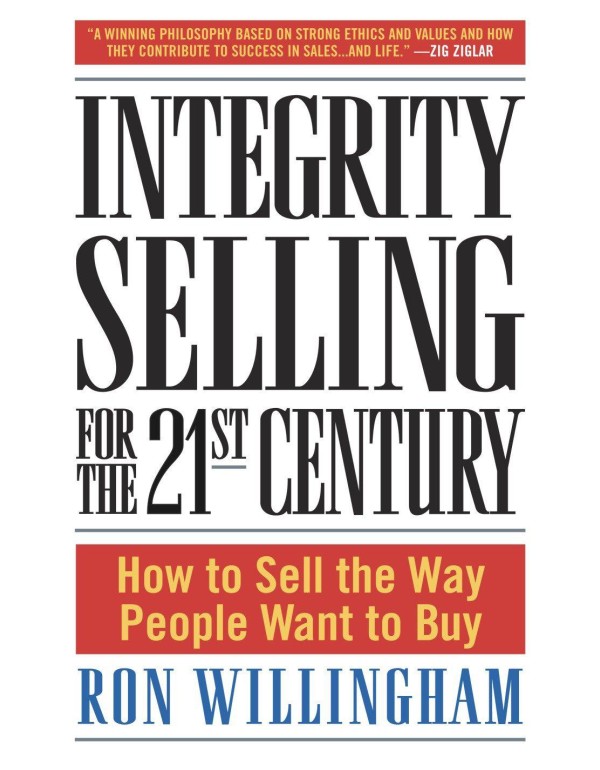 Integrity Selling for the 21st Century: How to Sel...