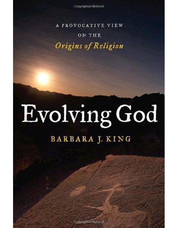 Evolving God: A Provocative View on the Origins of...