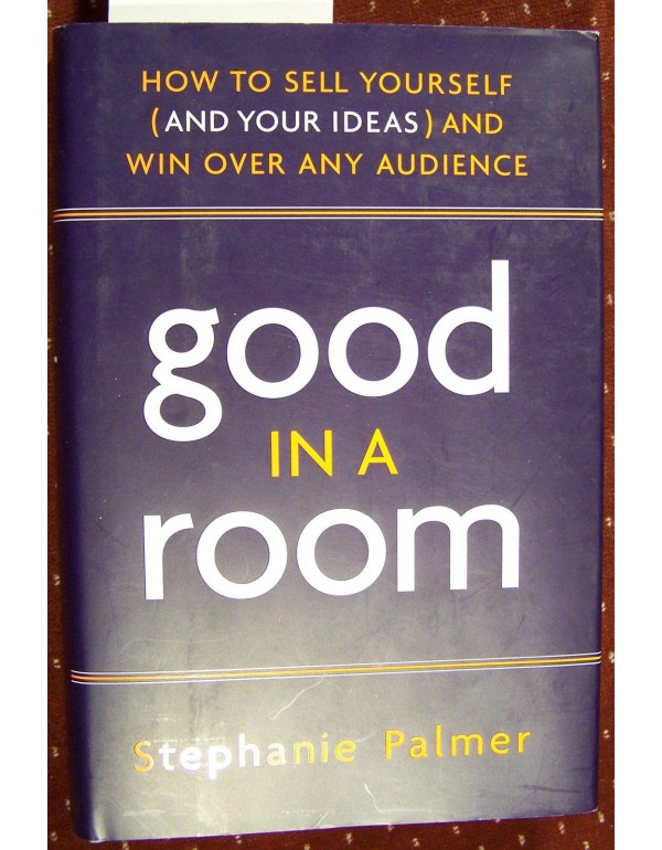 Good in a Room: How to Sell Yourself (and Your Ide...