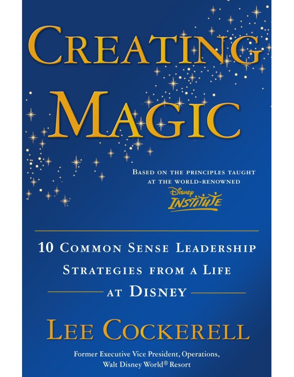 Creating Magic: 10 Common Sense Leadership Strateg...