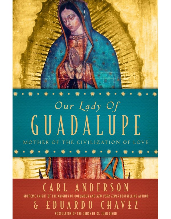 Our Lady of Guadalupe: Mother of the Civilization ...