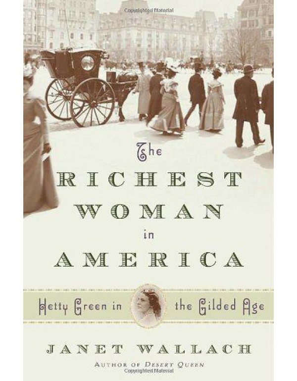 The Richest Woman in America: Hetty Green in the G...