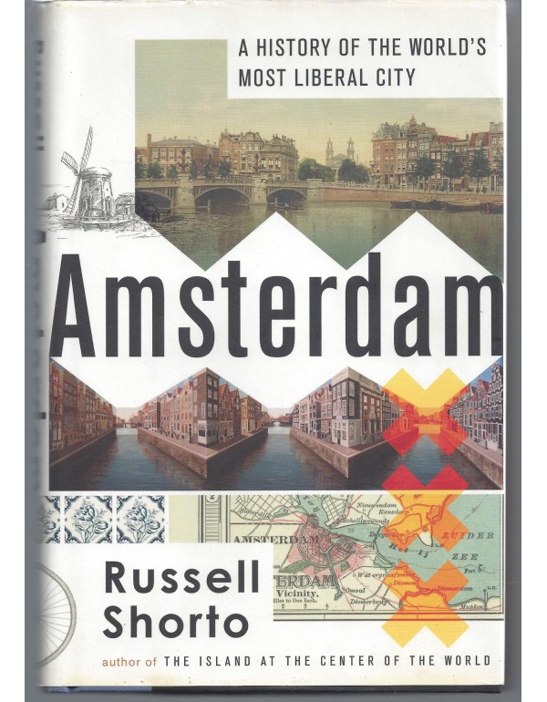 Amsterdam: A History of the World's Most Liberal C...