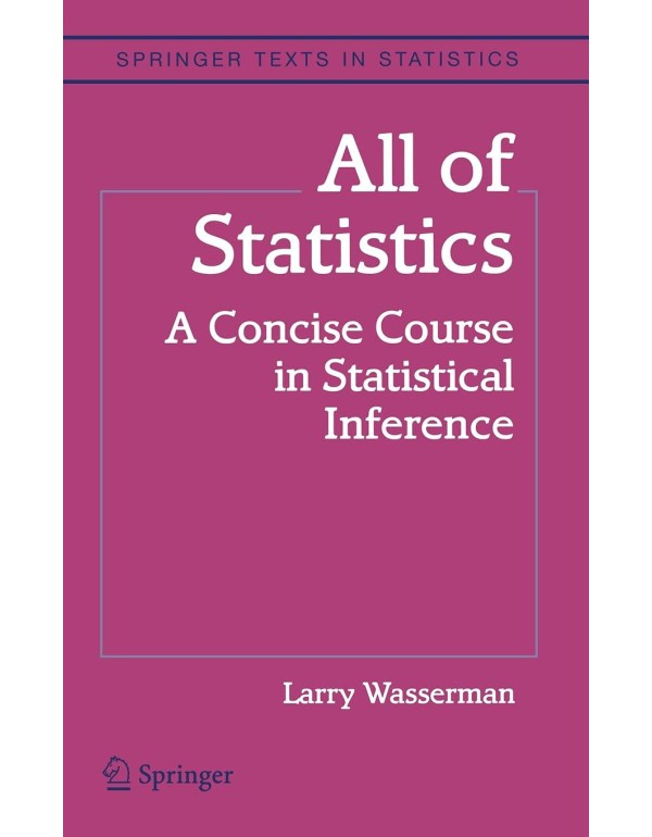 All of Statistics: A Concise Course in Statistical...