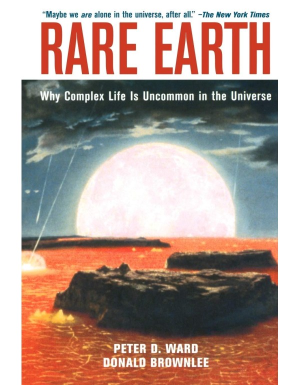 Rare Earth: Why Complex Life is Uncommon in the Un...