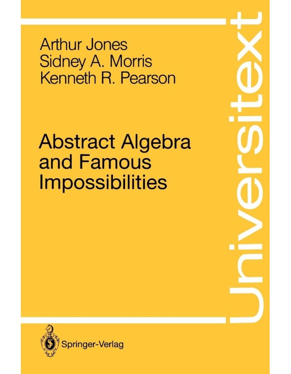 Abstract Algebra and Famous Impossibilities (Unive...