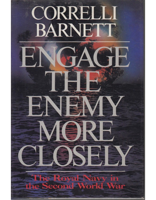 Engage the Enemy More Closely: The Royal Navy in t...