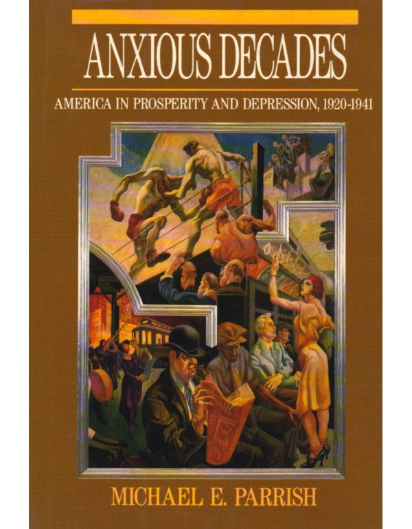 Anxious Decades: America in Prosperity and Depress...