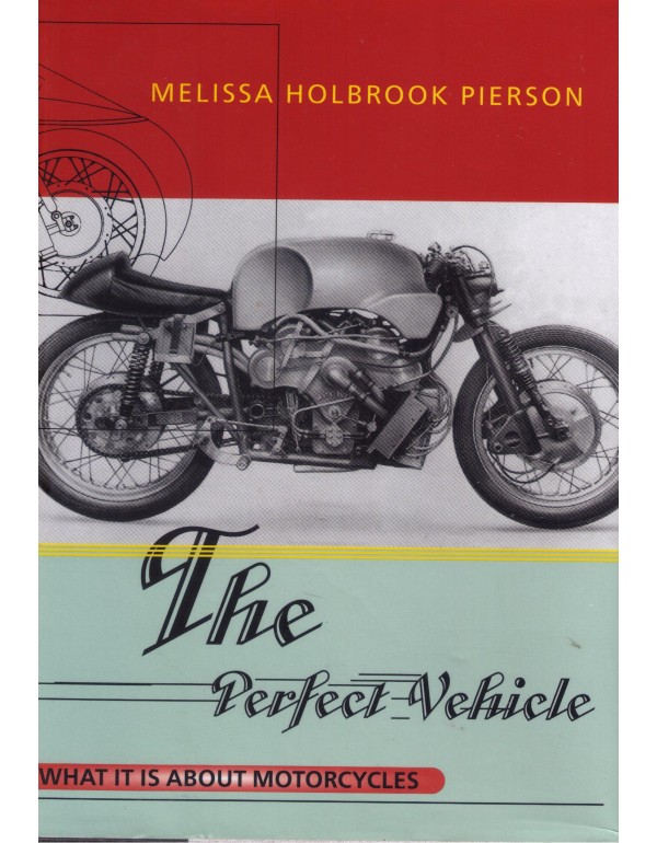 The Perfect Vehicle: What It Is About Motorcycles