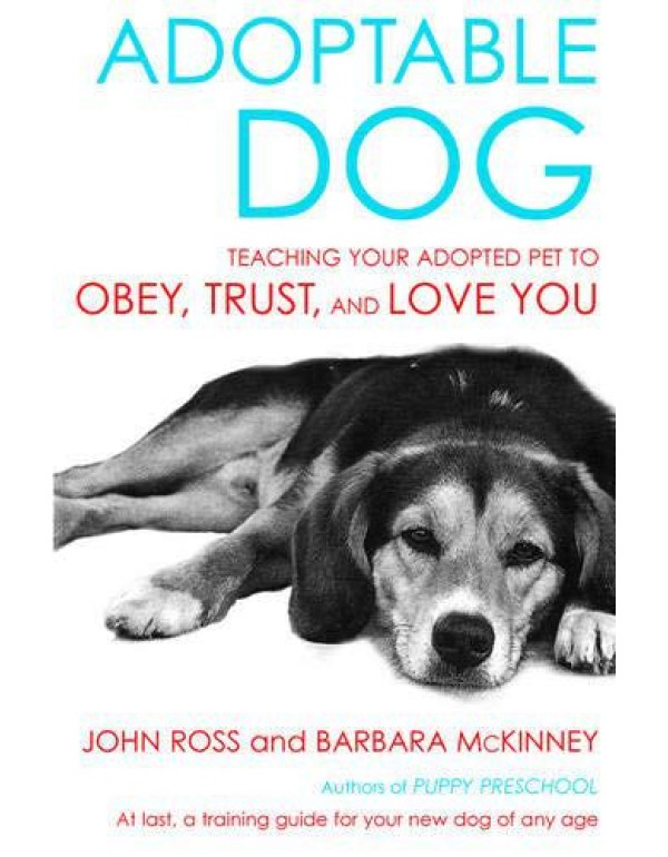 Adoptable Dog: Teaching Your Adopted Pet to Obey, ...