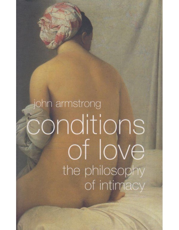 Conditions of Love: The Philosophy of Intimacy