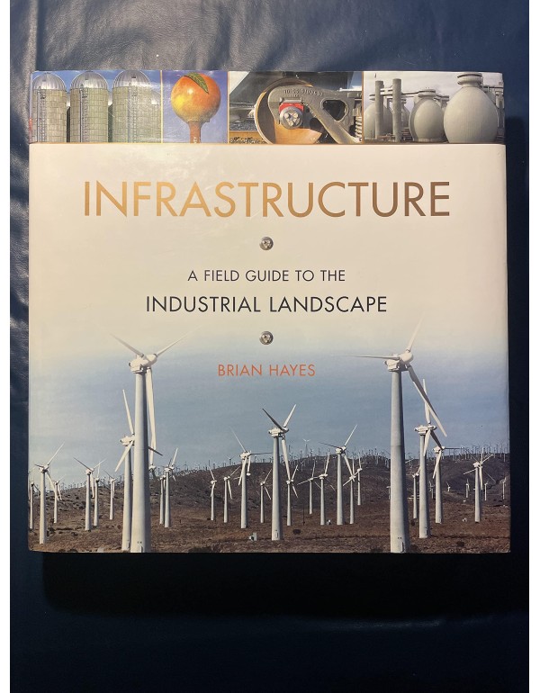 Infrastructure: A Field Guide to the Industrial La...