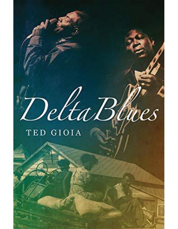 Delta Blues: The Life and Times of the Mississippi...