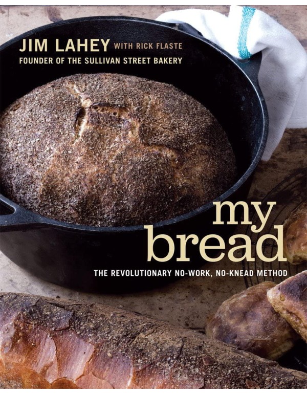 My Bread: The Revolutionary No-Work, No-Knead Meth...