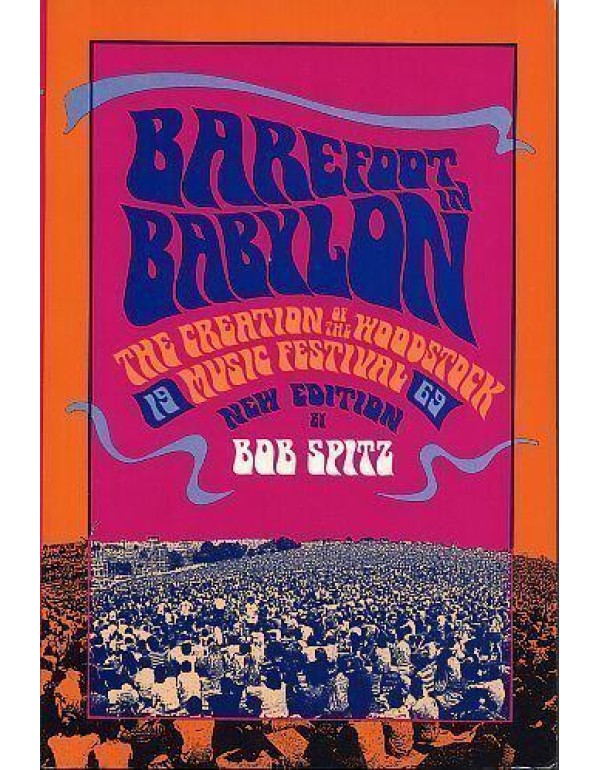 Barefoot in Babylon: The Creation of the Woodstock...