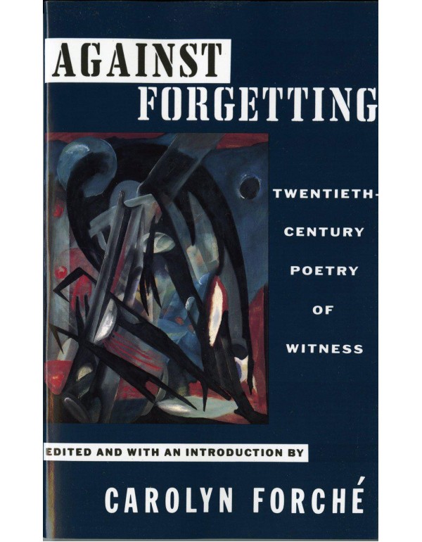 Against Forgetting: Twentieth-Century Poetry of Wi...