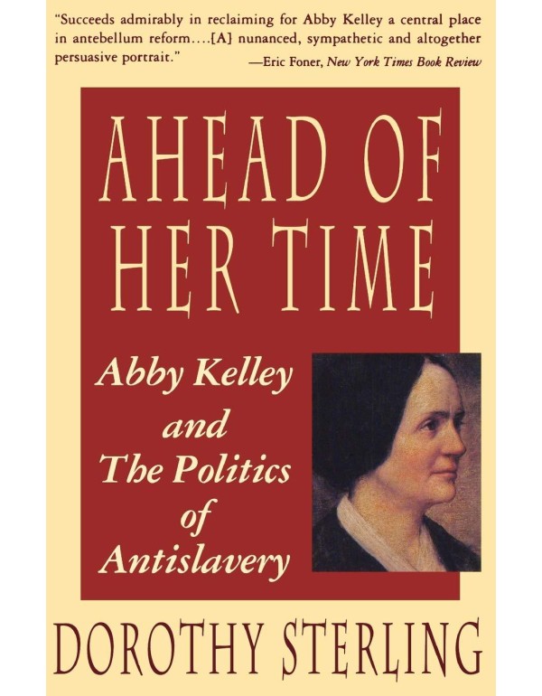 Ahead of Her Time: Abby Kelley and the Politics of...