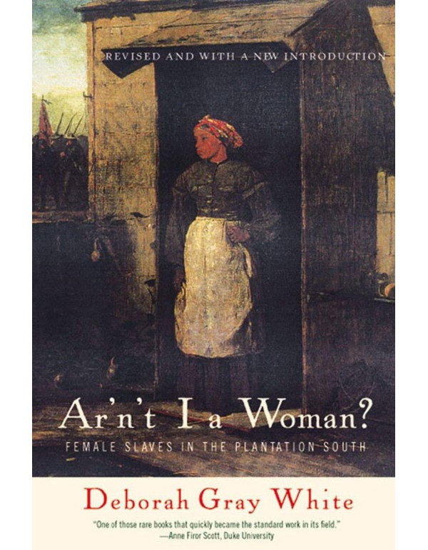 Ar'n't I a Woman?: Female Slaves in the Plantation...