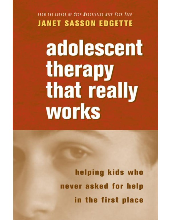 Adolescent Therapy That Really Works: Helping Kids...