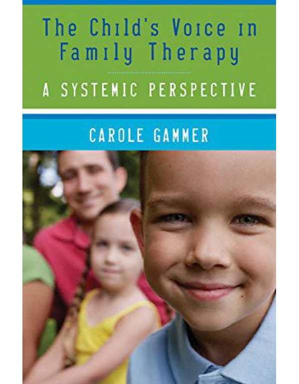 The Child's Voice in Family Therapy: A Systemic Pe...