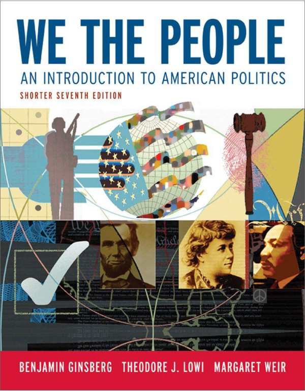 We the People: An Introduction to American Politic...