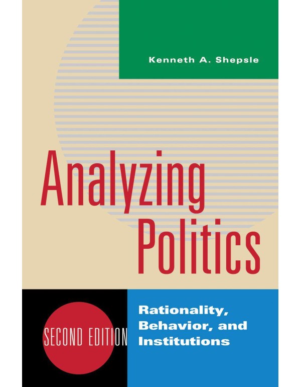 Analyzing Politics: Rationality, Behavior and Inst...