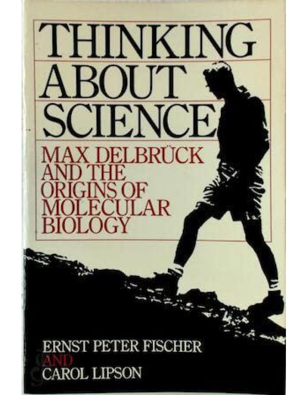 Thinking about Science: Max Delbruck and the Origi...