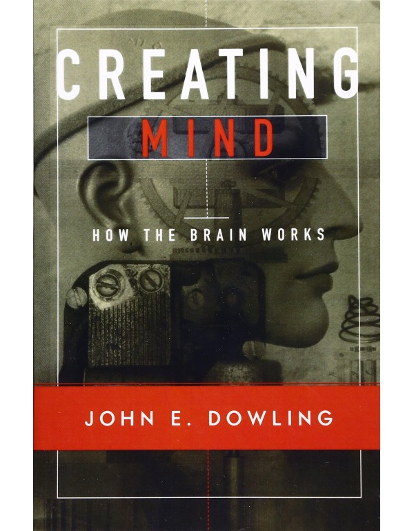 Creating Mind: How the Brain Works