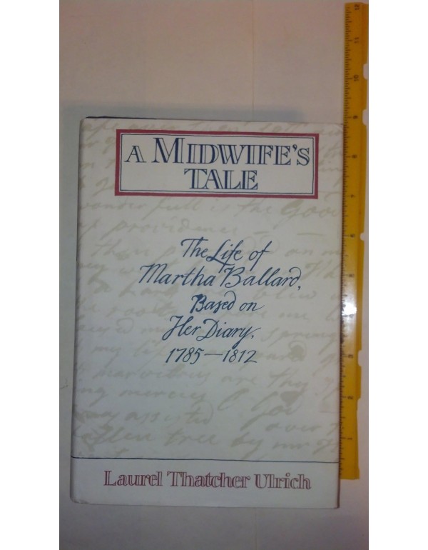 A Midwife's Tale: The Life of Martha Ballard, Base...