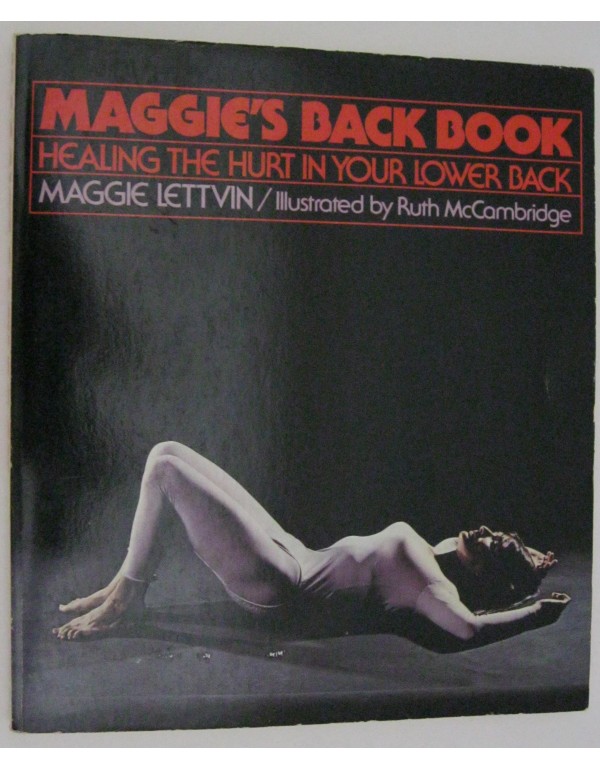 Maggie's back book: Healing the hurt in your lower...