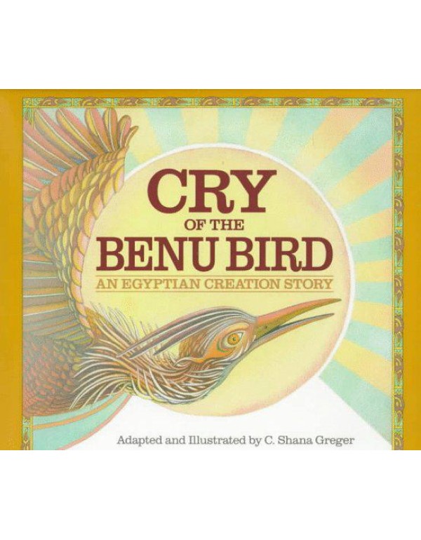 Cry of the Benu Bird: An Egyptian Creation Story