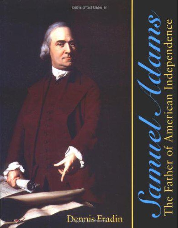 Samuel Adams: The Father of American Independence