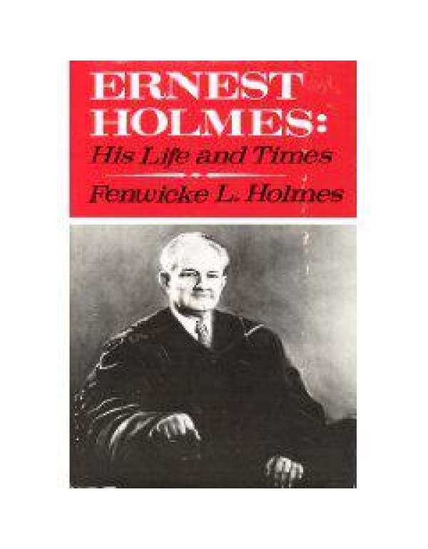 Ernest Holmes: His Life and Times