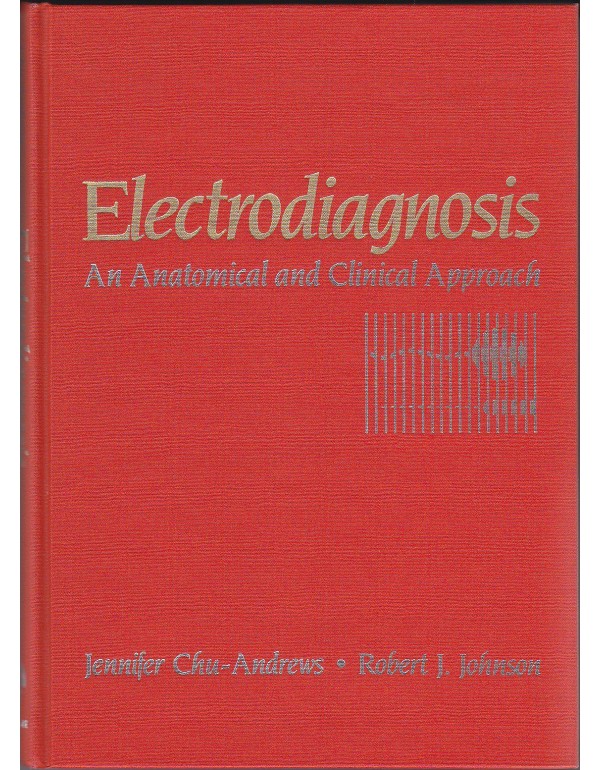 Electrodiagnosis: An Anatomical and Clinical Appro...