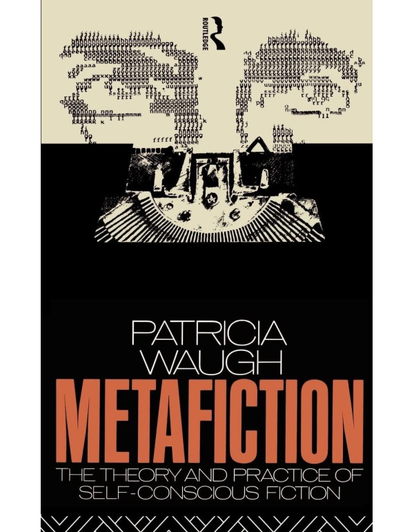 Metafiction: The Theory and Practice of Self-Consc...