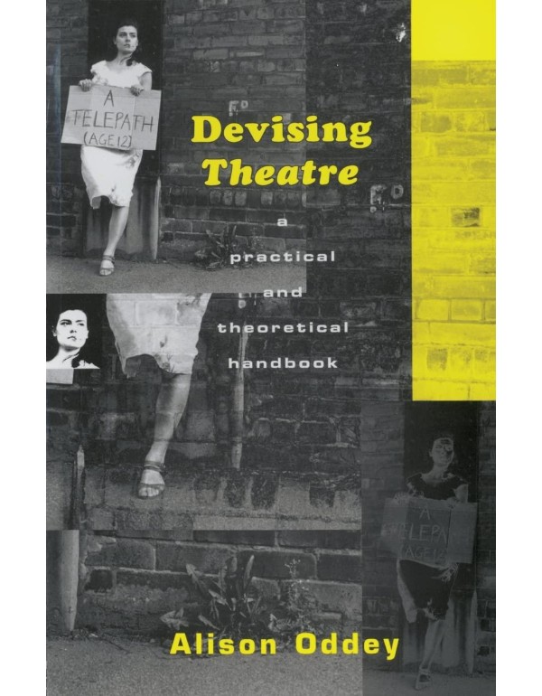 Devising Theatre: A Practical and Theoretical Hand...