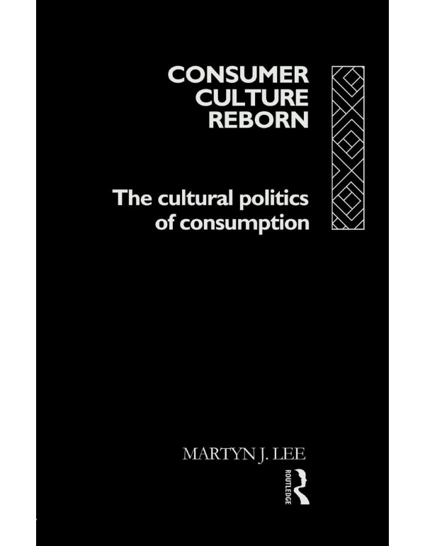 Consumer Culture Reborn: The Cultural Politics of ...