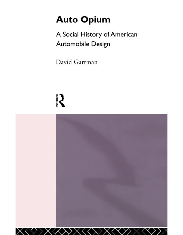 Auto Opium: A Social History of American Automobil...