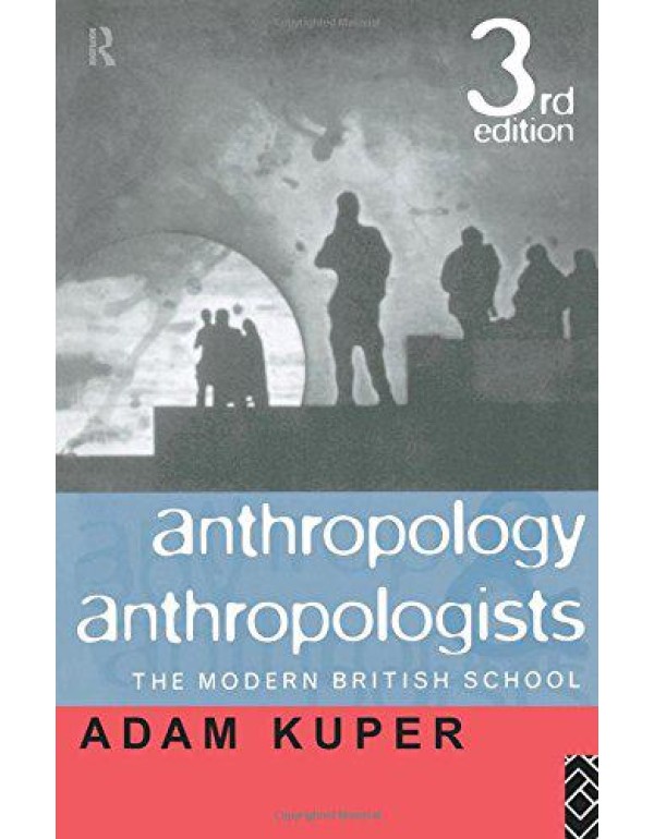 Anthropology and Anthropologists: The Modern Briti...