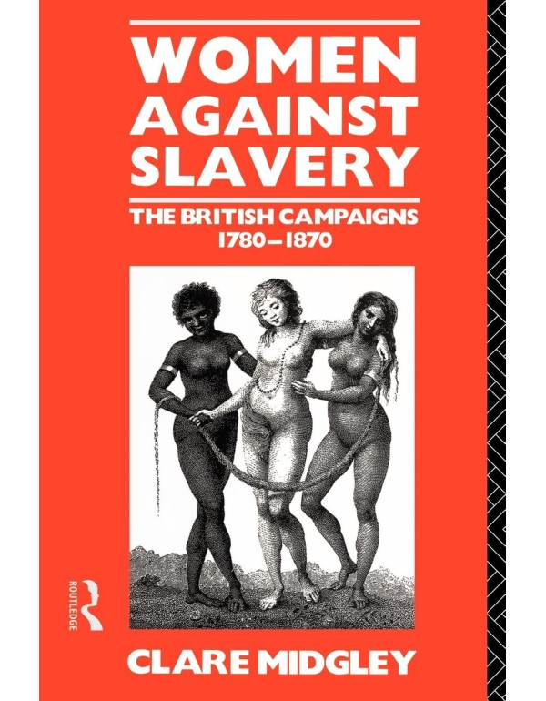 Women Against Slavery: The British Campaigns, 1780...