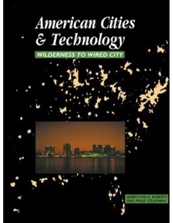 American Cities and Technology: Wilderness to Wire...