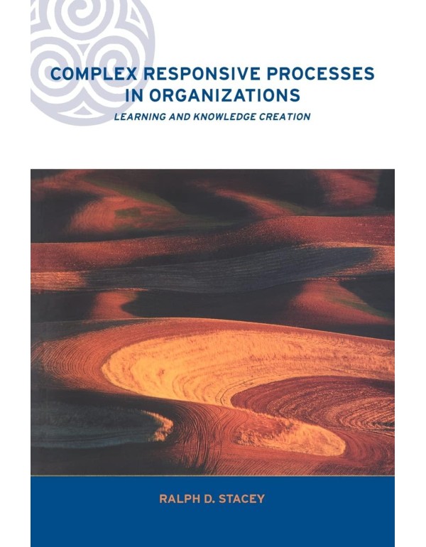 Complex Responsive Processes in Organizations: Lea...